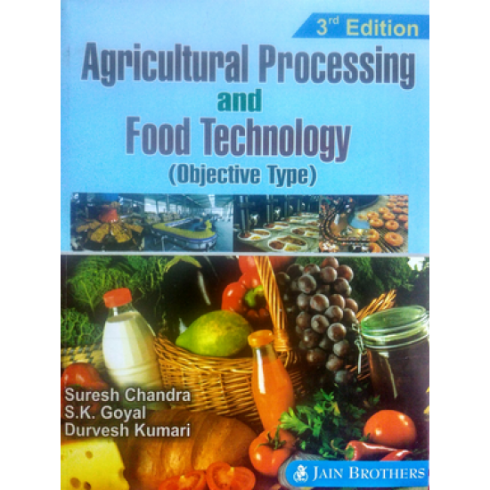 Agricultural Processing and Food Technology 3rd Edition (Suresh Chandra)