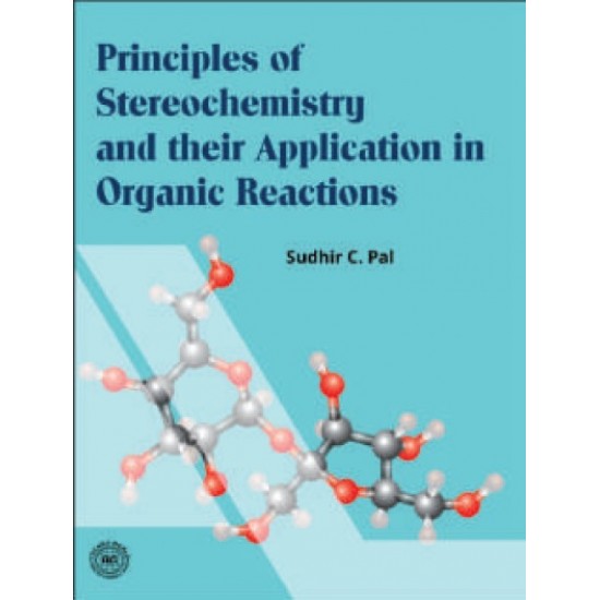 Principles of Stereo-chemistry and their Application in Organic Reactions (Sudhir C Pal)