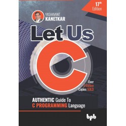 Let Us C: Authentic Guide to C PROGRAMMING Language 17th Edition