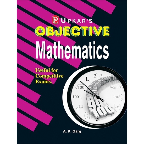 Objective Mathematics Useful For Competitive Exams (A K Garg)