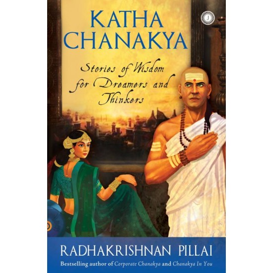 Katha Chanakya: Stories of Wisdom for Dreamers and Thinkers